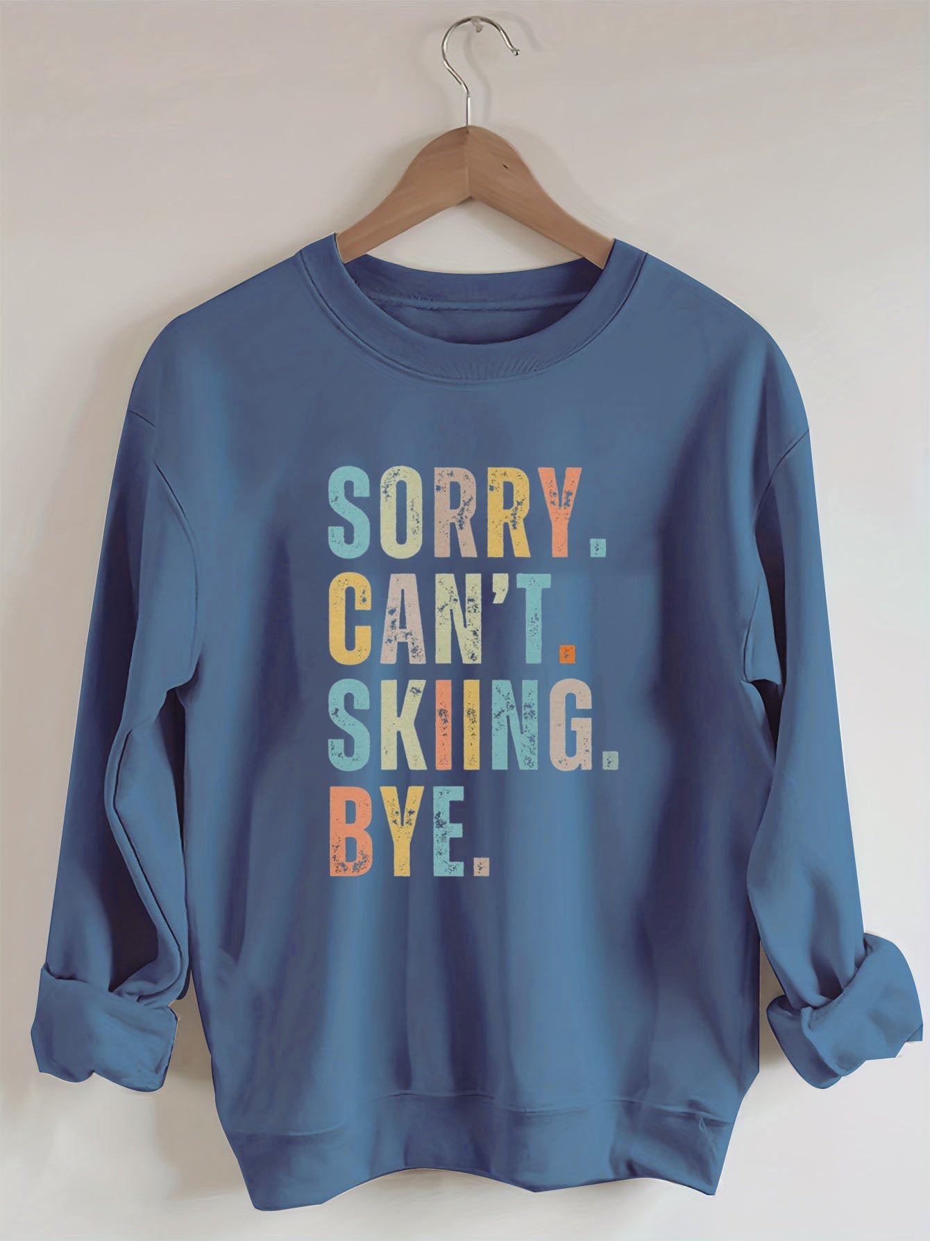 Sorry cant ski bye sweatshirt