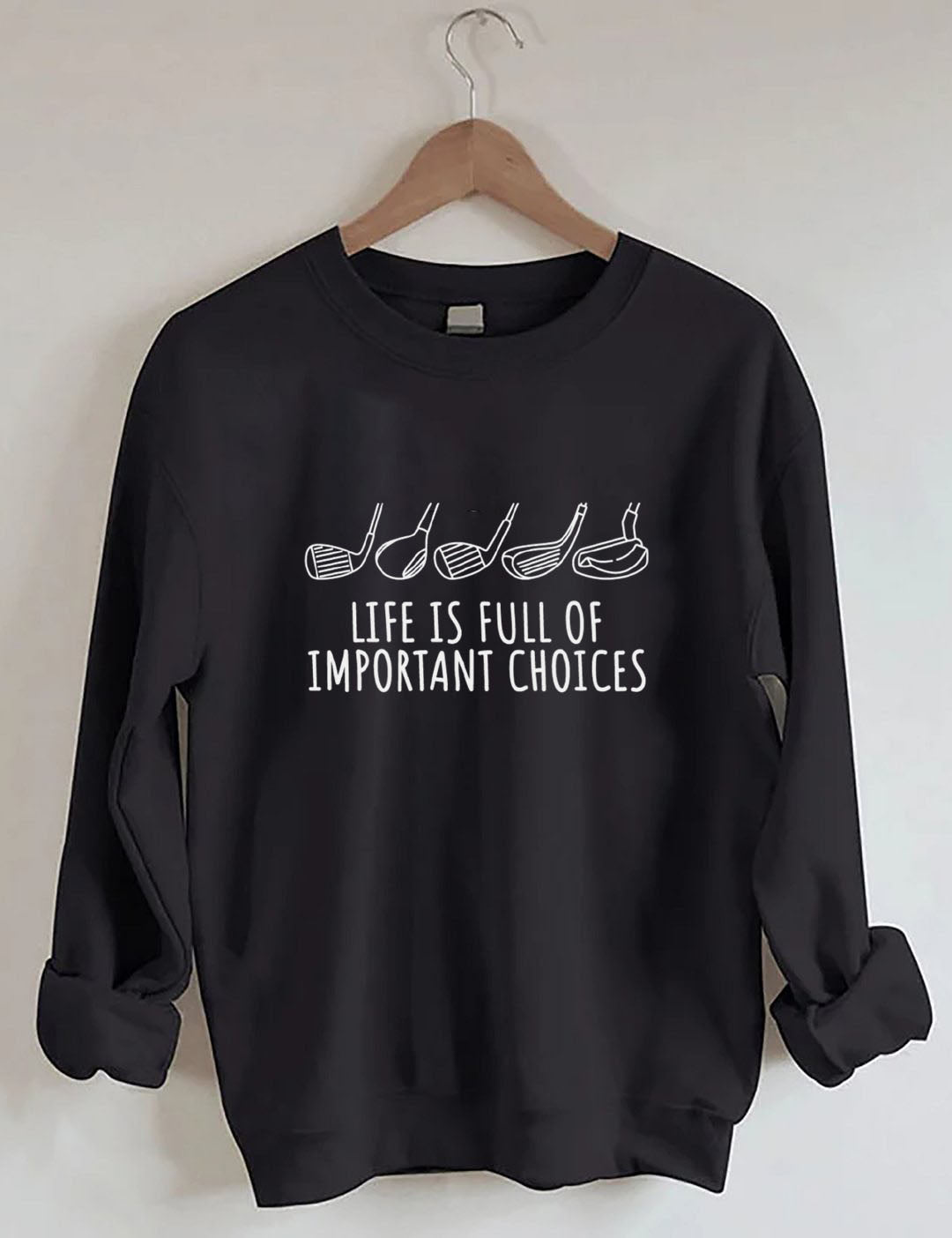 Life Is Full Of Important Choices  Golf Sweatshirt