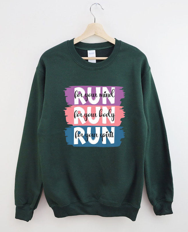 Run for your mind, Run for your body, Run for your spirit Sweatshirt