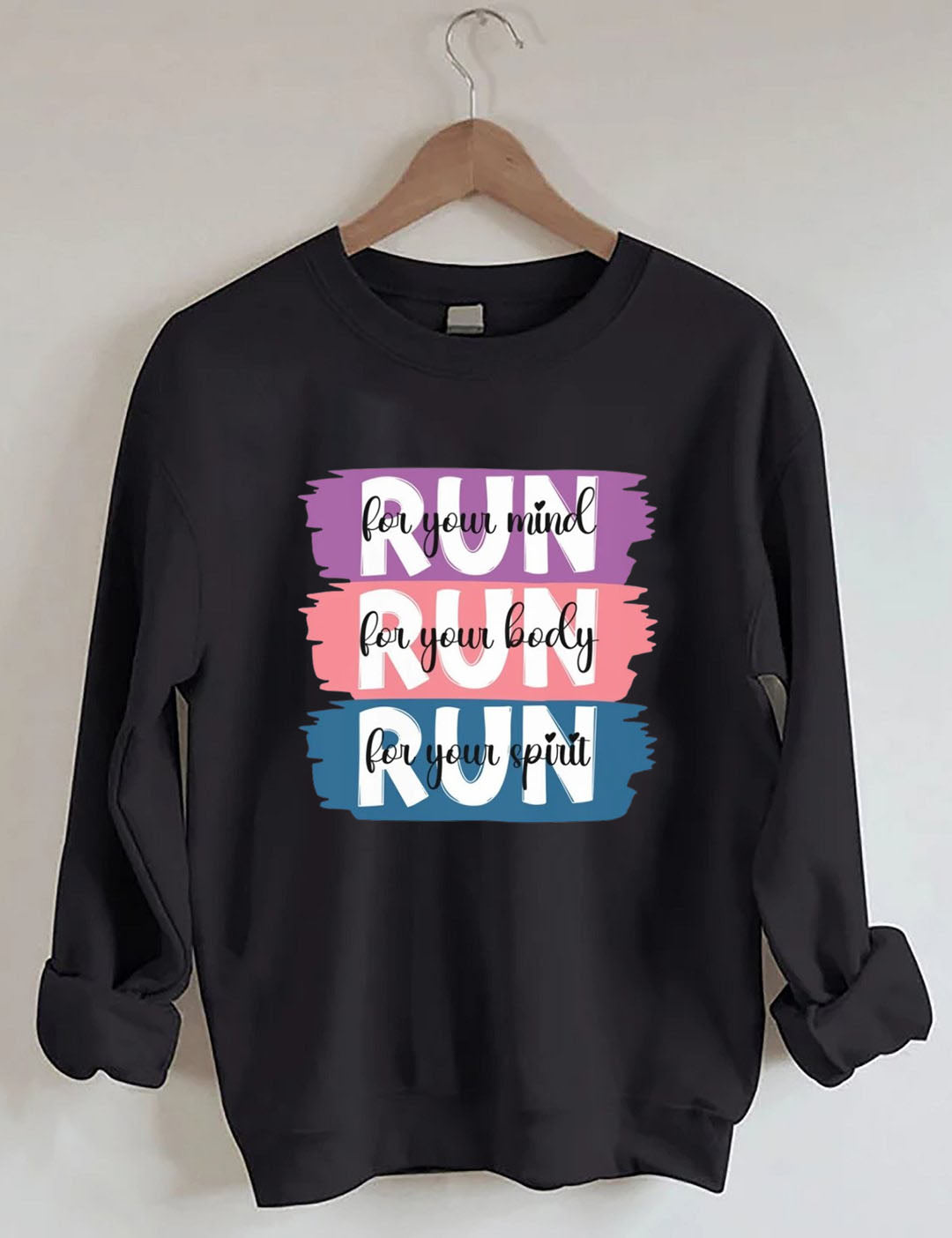 Run for your mind, Run for your body, Run for your spirit Sweatshirt