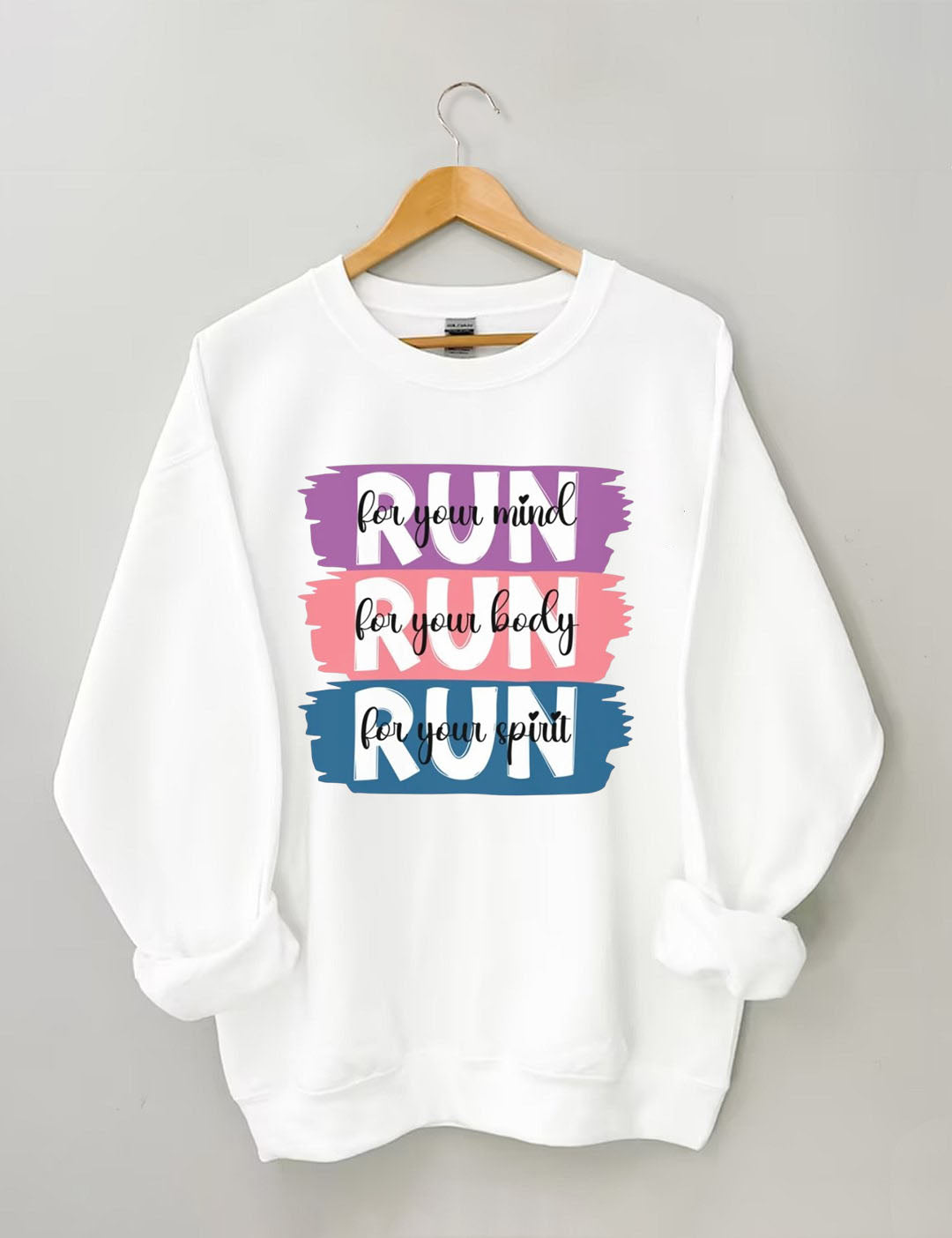 Run for your mind, Run for your body, Run for your spirit Sweatshirt