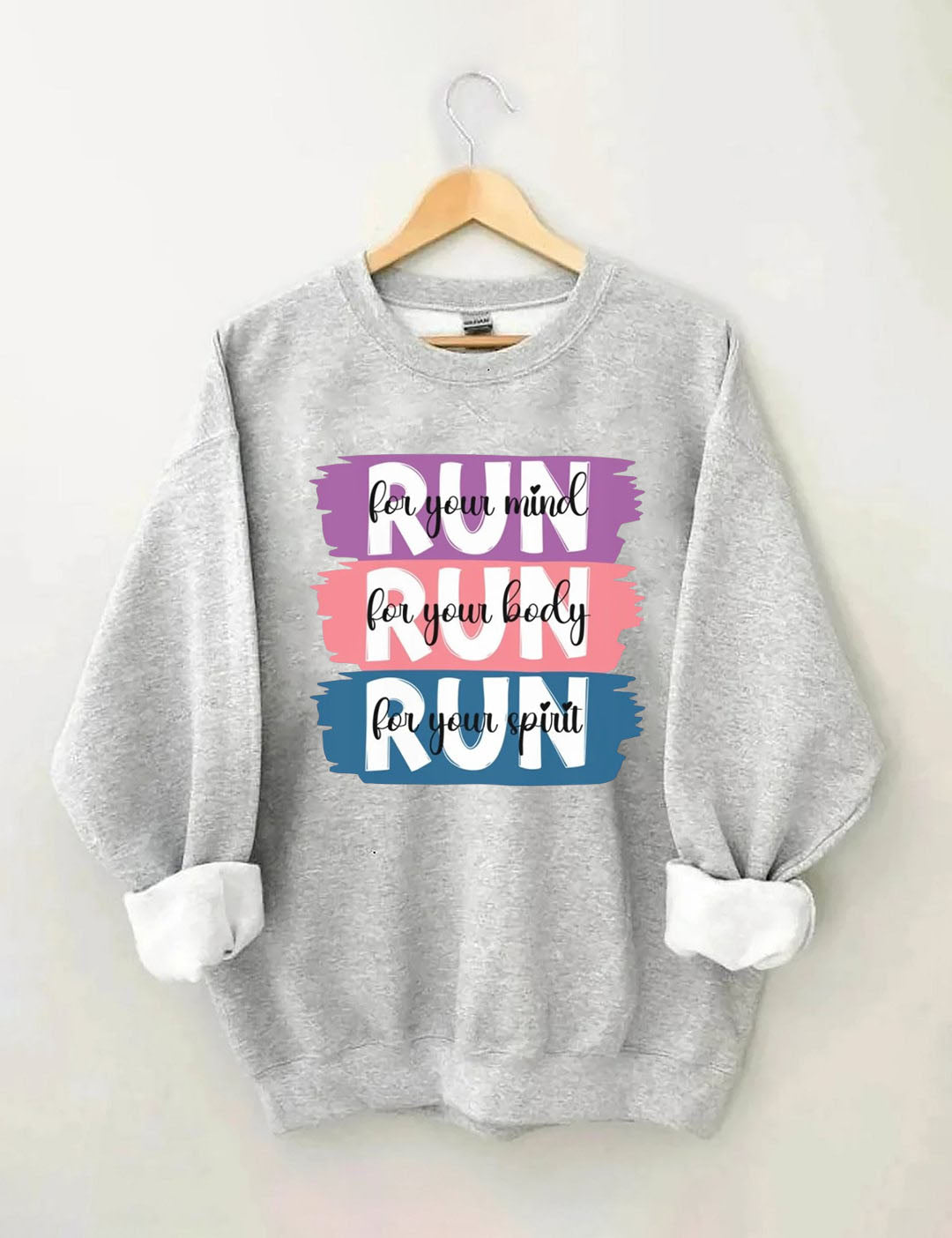 Run for your mind, Run for your body, Run for your spirit Sweatshirt