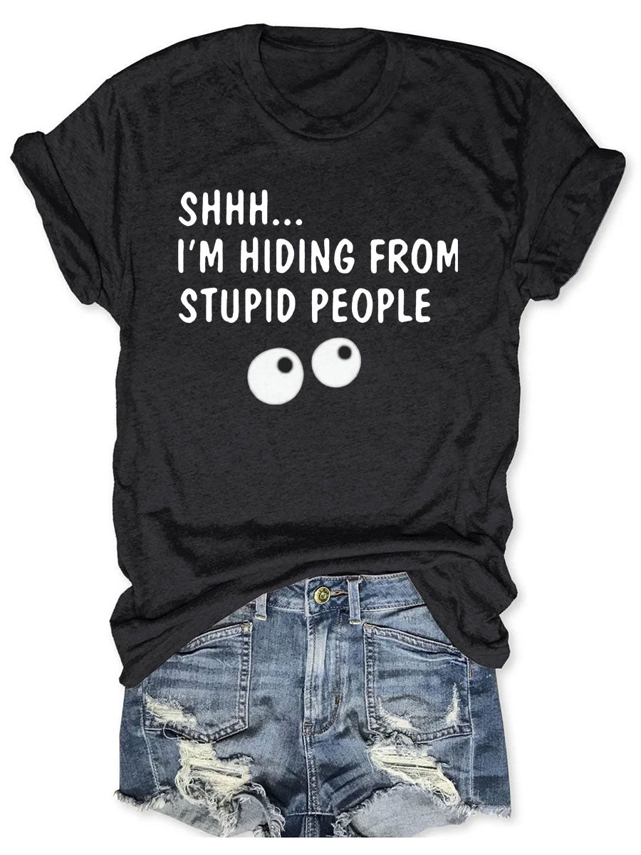 SHHH I'm Hiding From Stupid People T-shirt