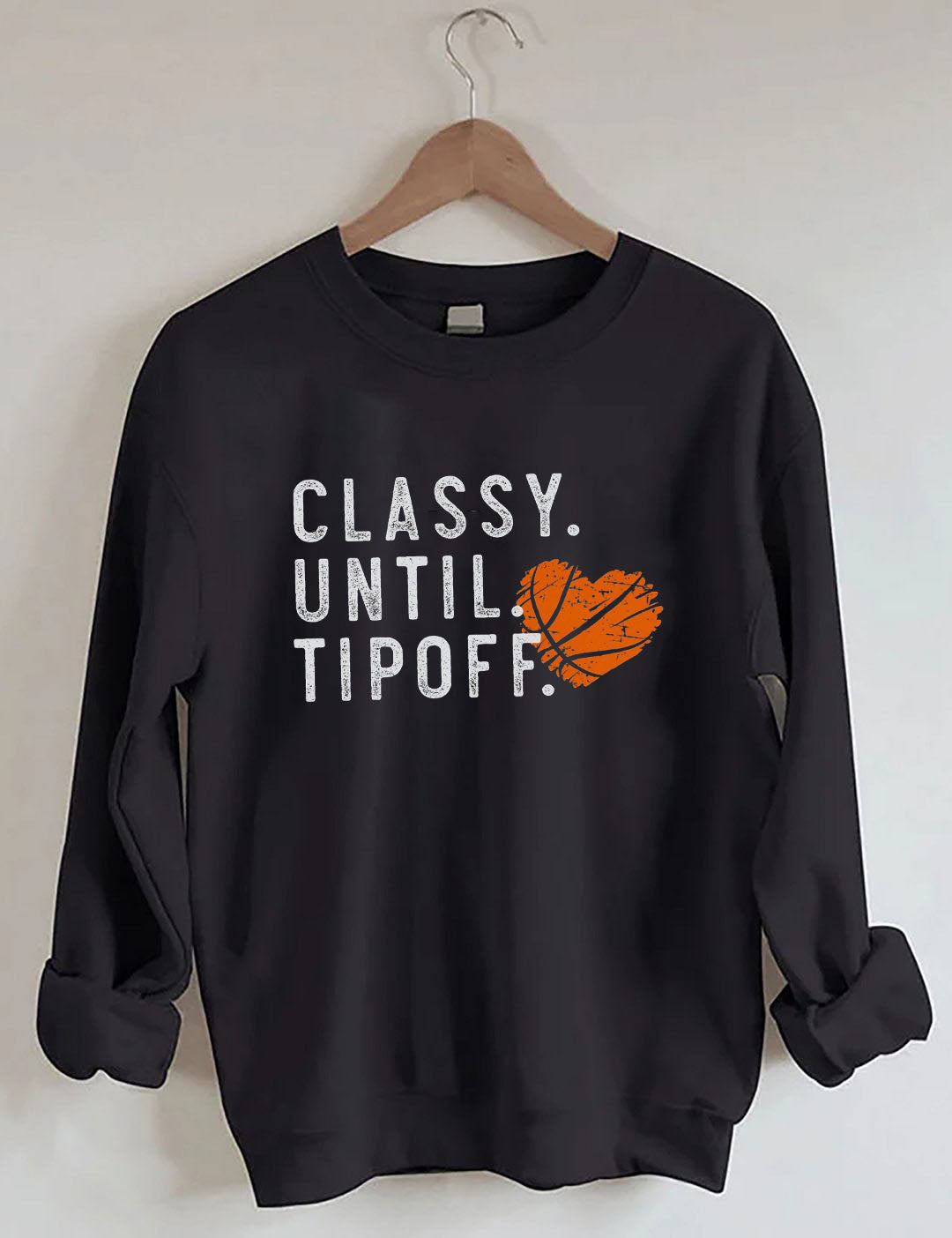 Classy Until Tipoff Basketball Sweatshirt