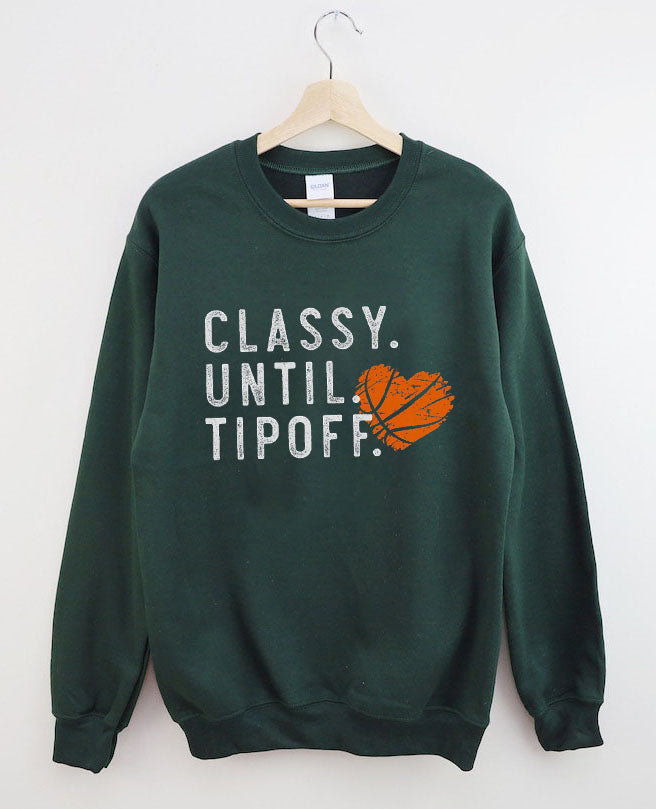 Classy Until Tipoff Basketball Sweatshirt