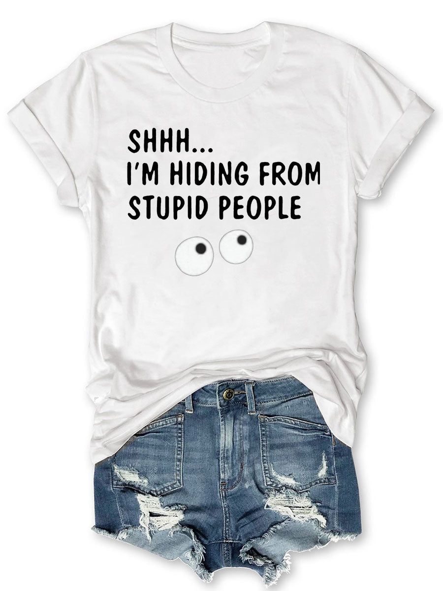 SHHH I'm Hiding From Stupid People T-shirt