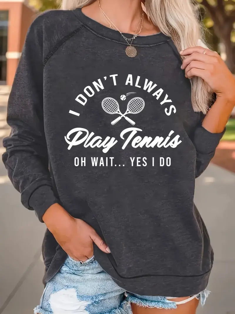 I Don't Always Play Tennis Sweatshirt