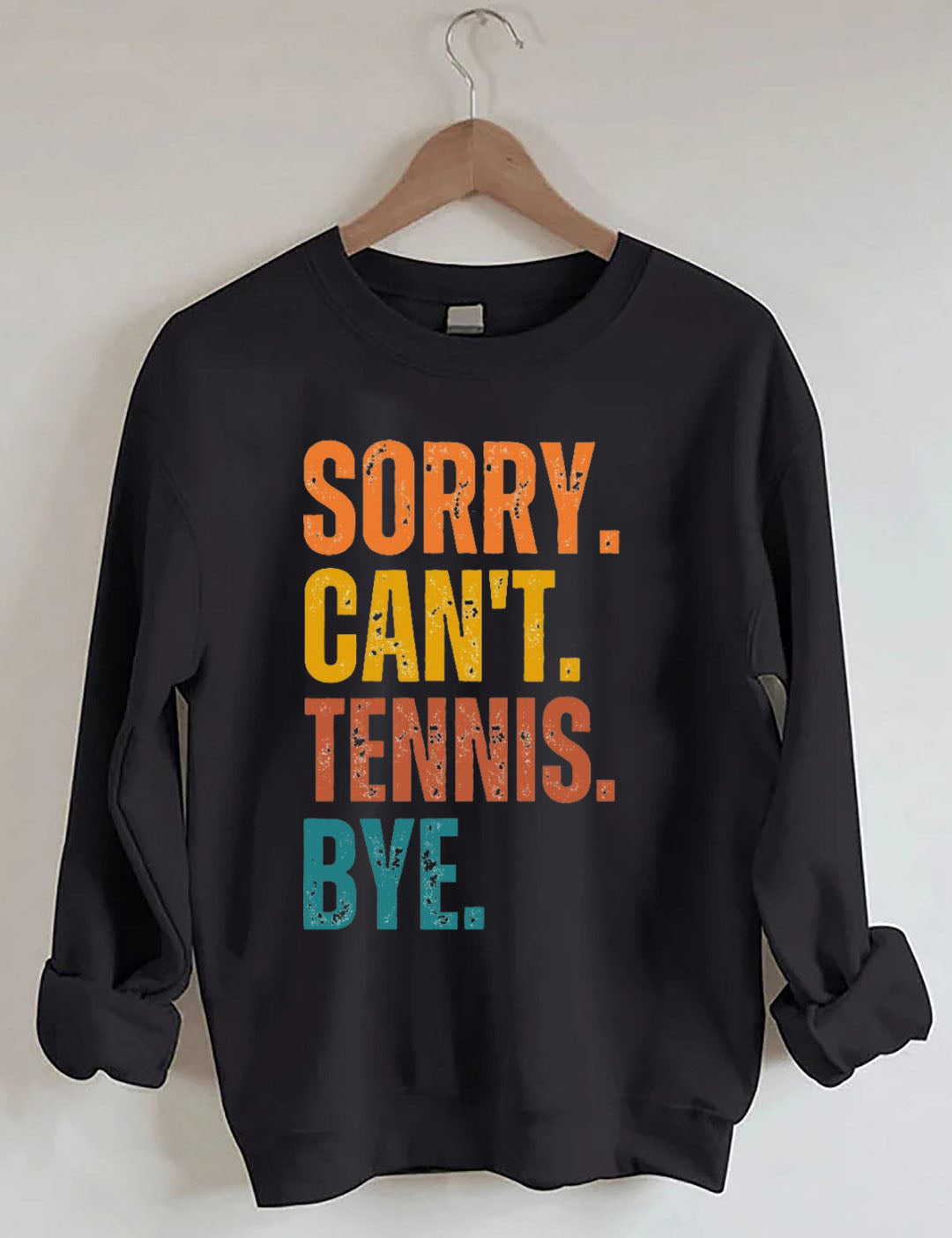 Sorry Can't Tennis Bye Sweatshirt