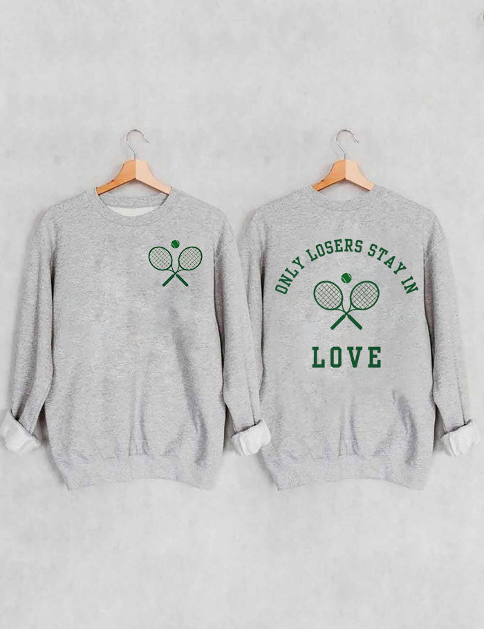 Only Losers Stay In Love Tennis Sweatshirt