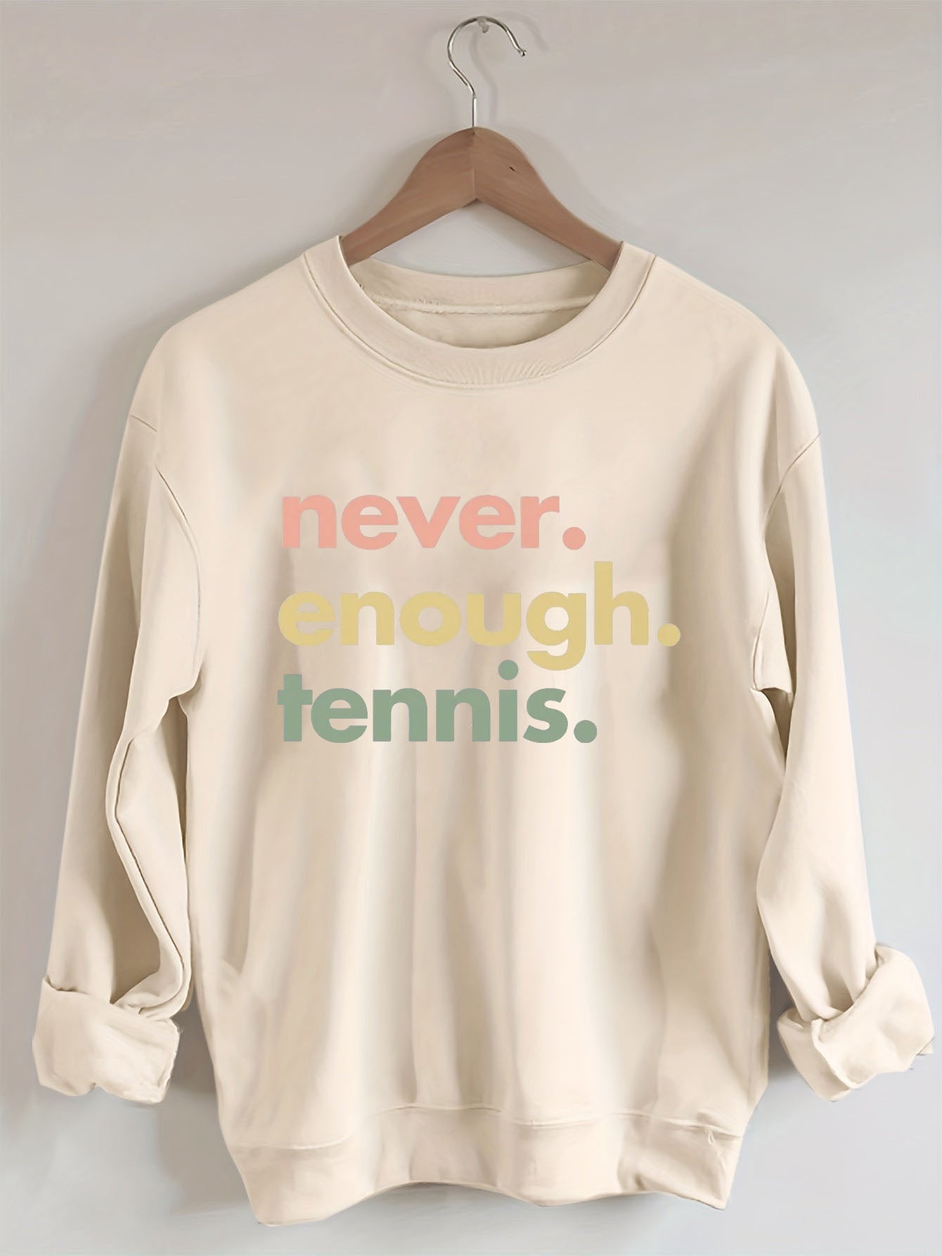 Never.Enough.Tennis. Sweatshirt