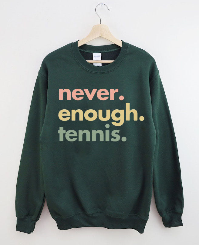 Never.Enough.Tennis. Sweatshirt