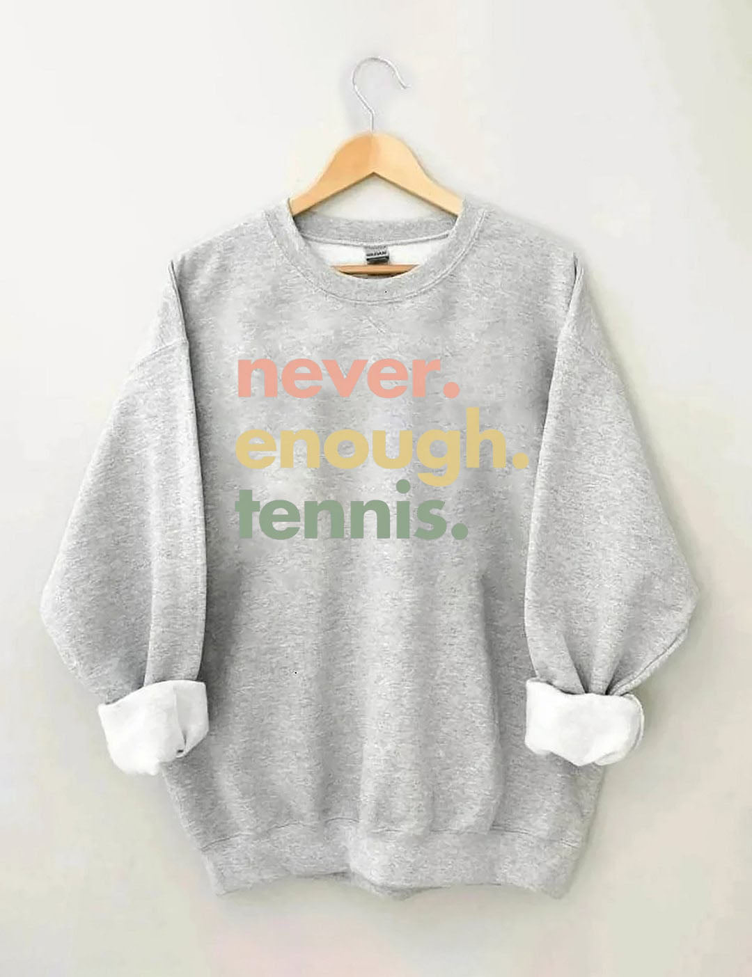 Never.Enough.Tennis. Sweatshirt