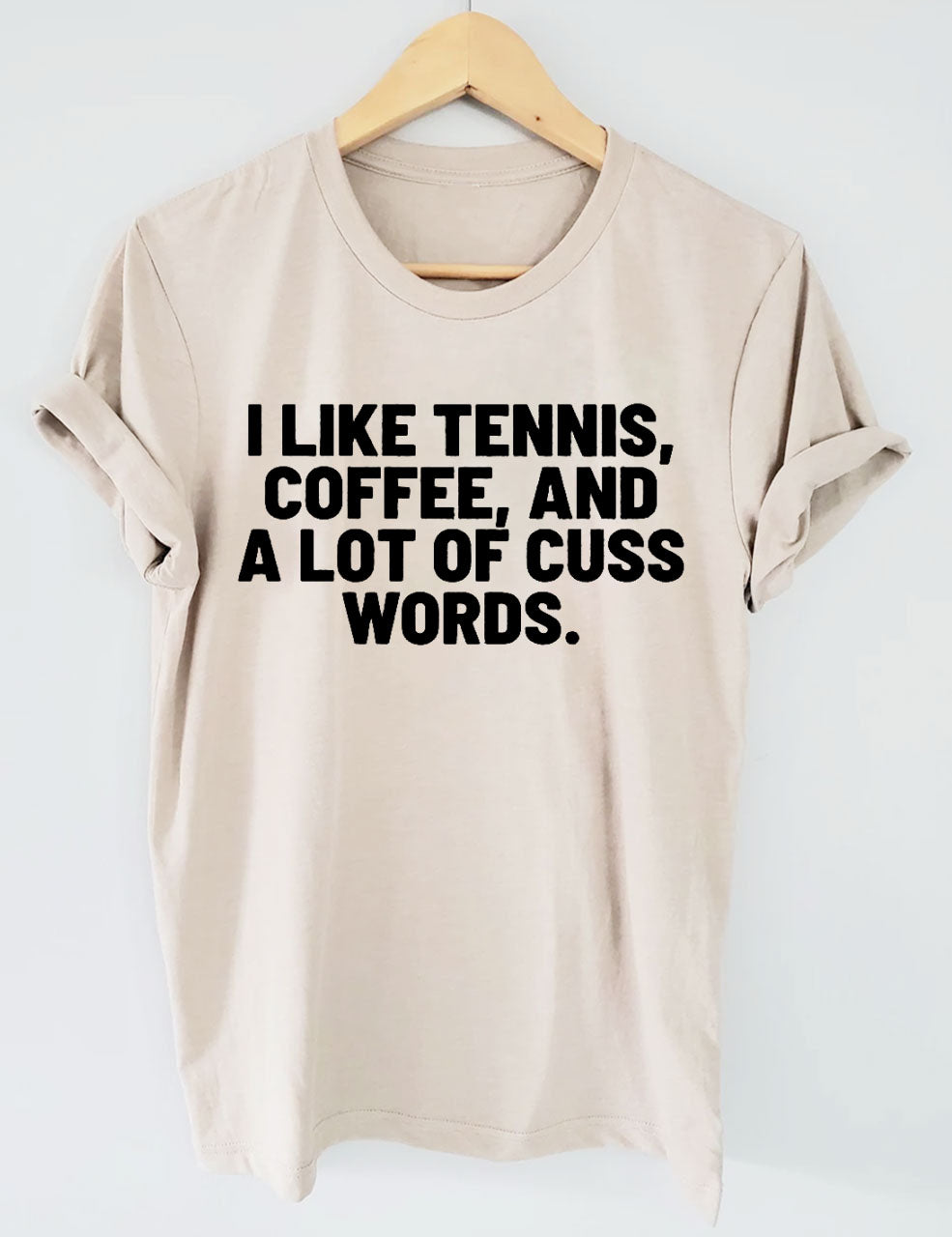 I Like Tennis, Coffee, And A Lot Of Cuss Words T-Shirt