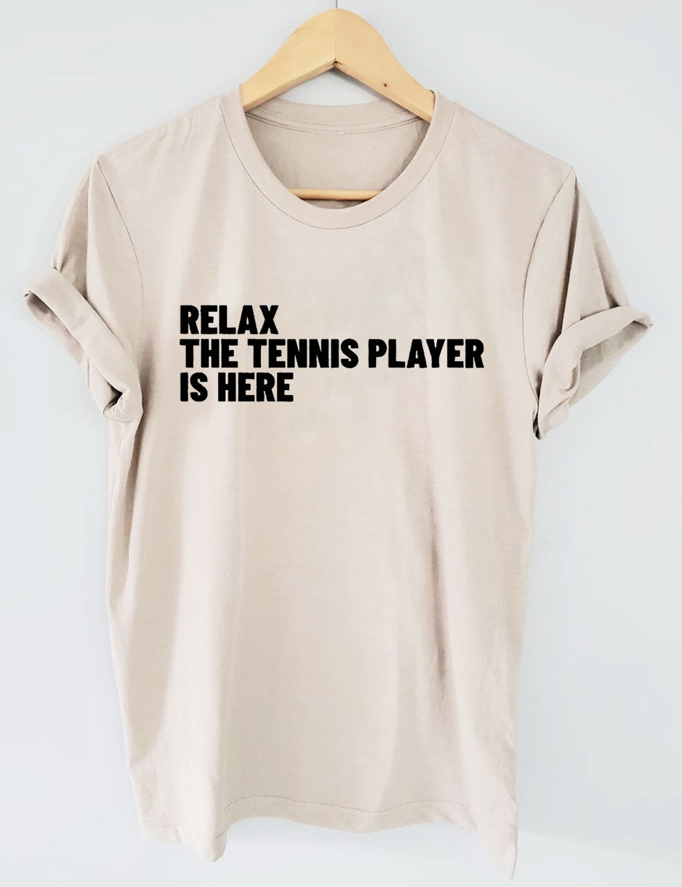 Relax The Tennis Player Is Here T-Shirt