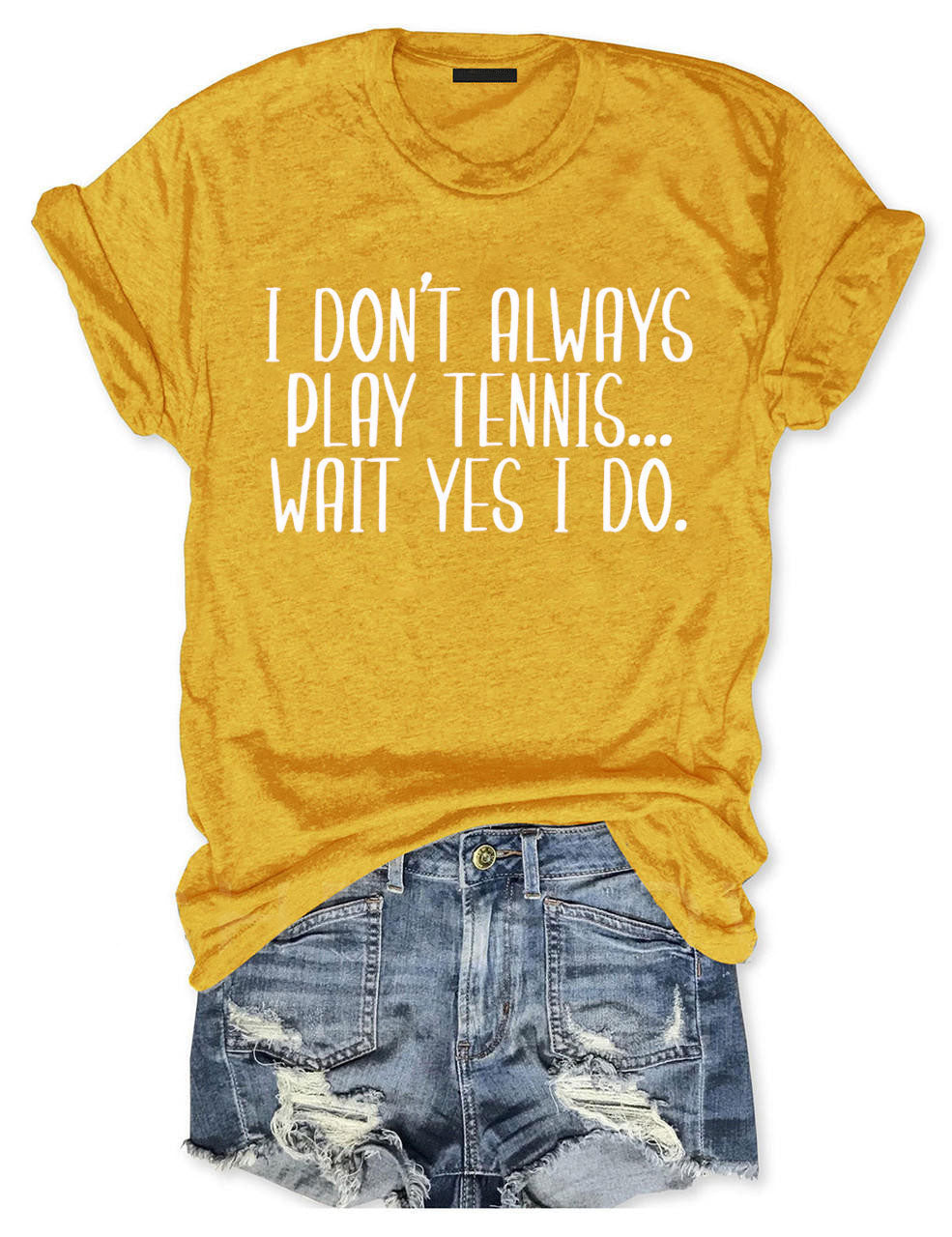 I Don't Always Play Tennis Wait Yes I Do T-Shirt