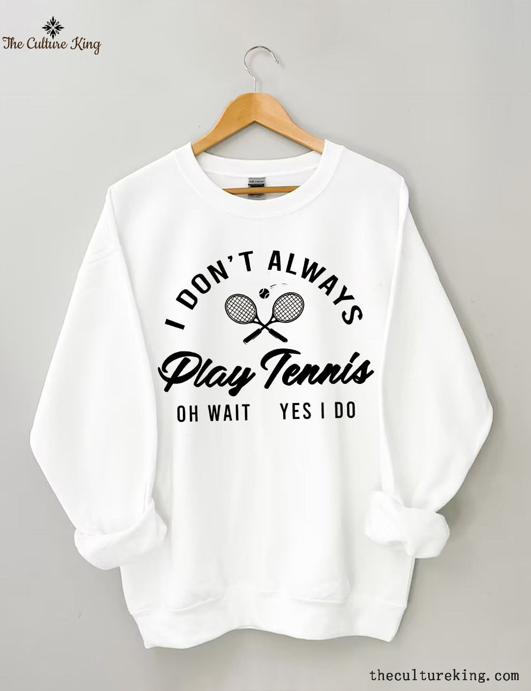 I Don't Always Play Tennis Sweatshirt