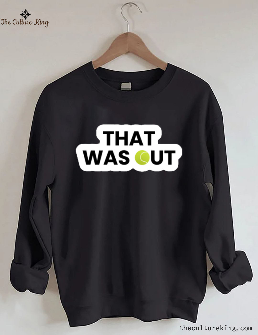 That Was Out,Tennis Funny Sweatshirt