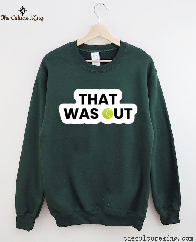 That Was Out,Tennis Funny Sweatshirt