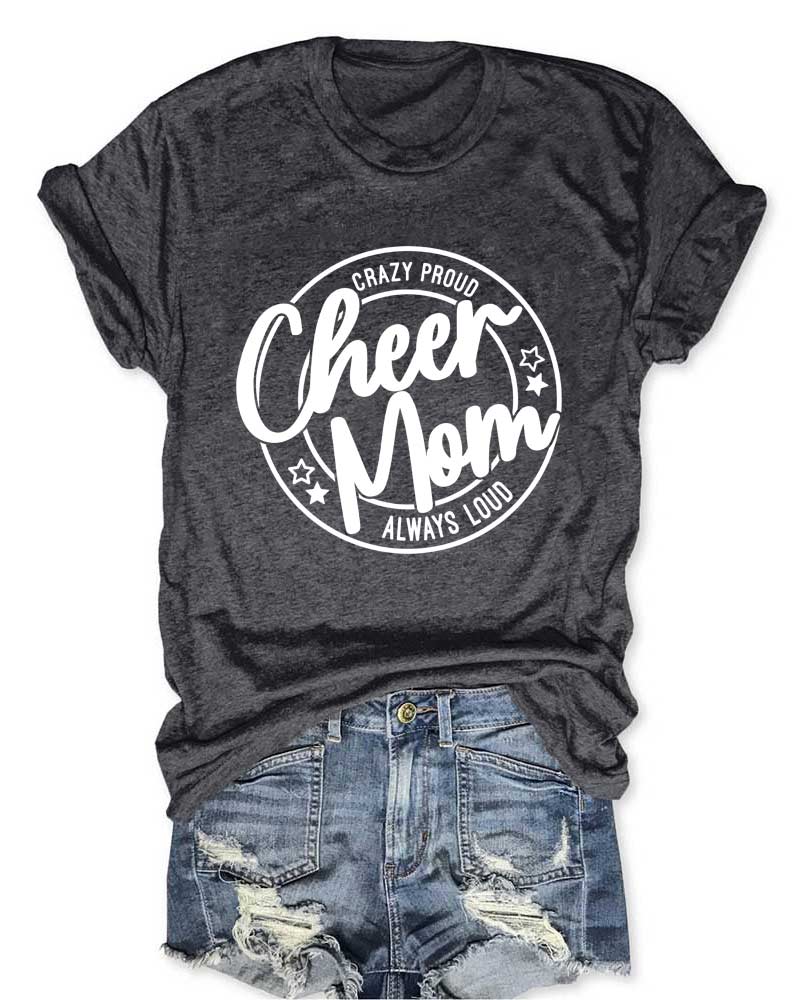 Crazy Proud Always Loud Cheer Mom T-Shirt