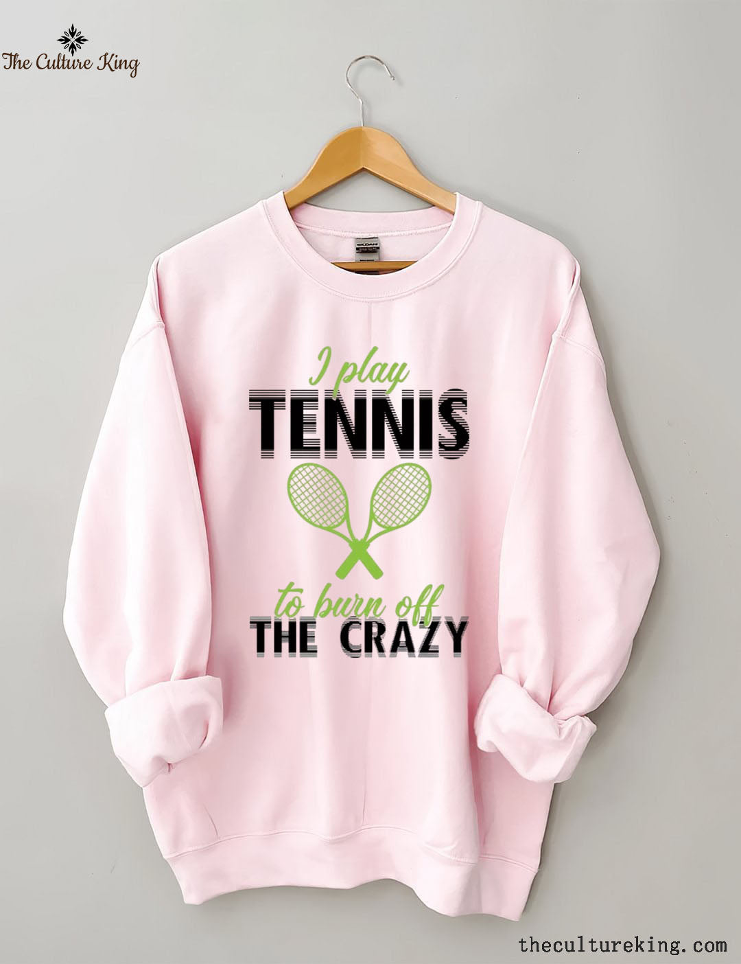 I Play Tennis To Burn Off The Crazy  Sweatshirt