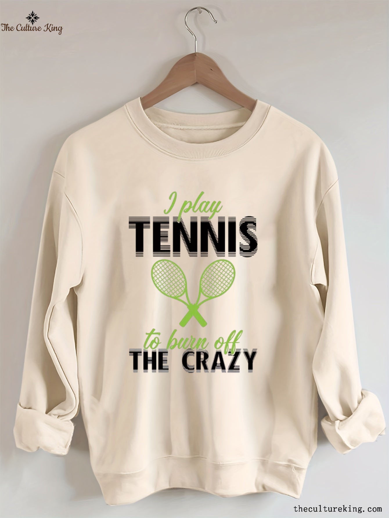 I Play Tennis To Burn Off The Crazy  Sweatshirt