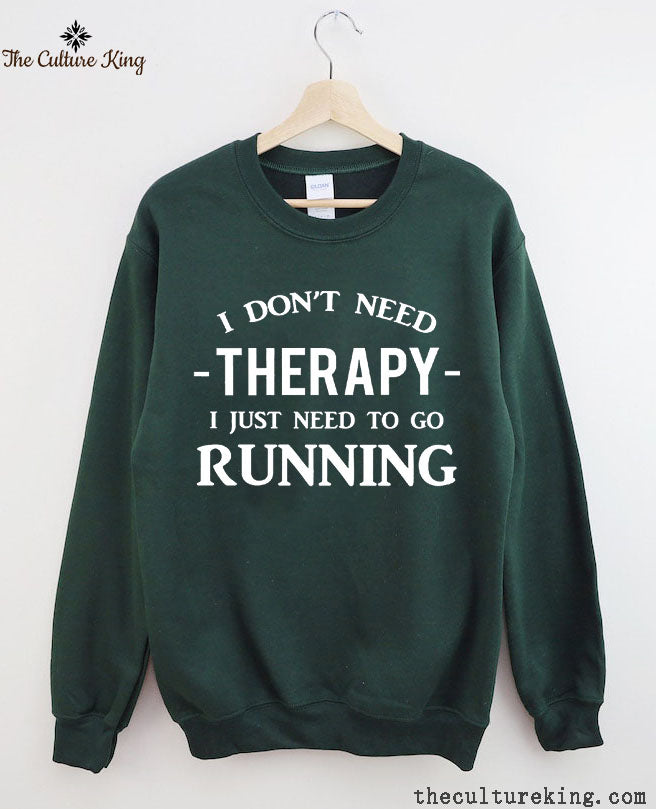 I Don't Need Therapy I Just Need To Gorunning Sweatshirt