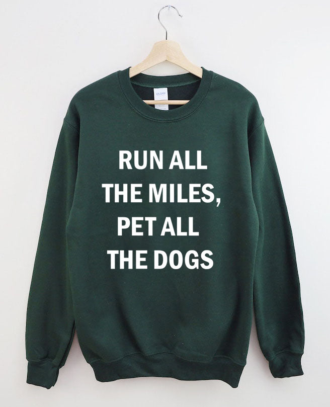 Run All The Miles Pet All The Dogs Sweatshir