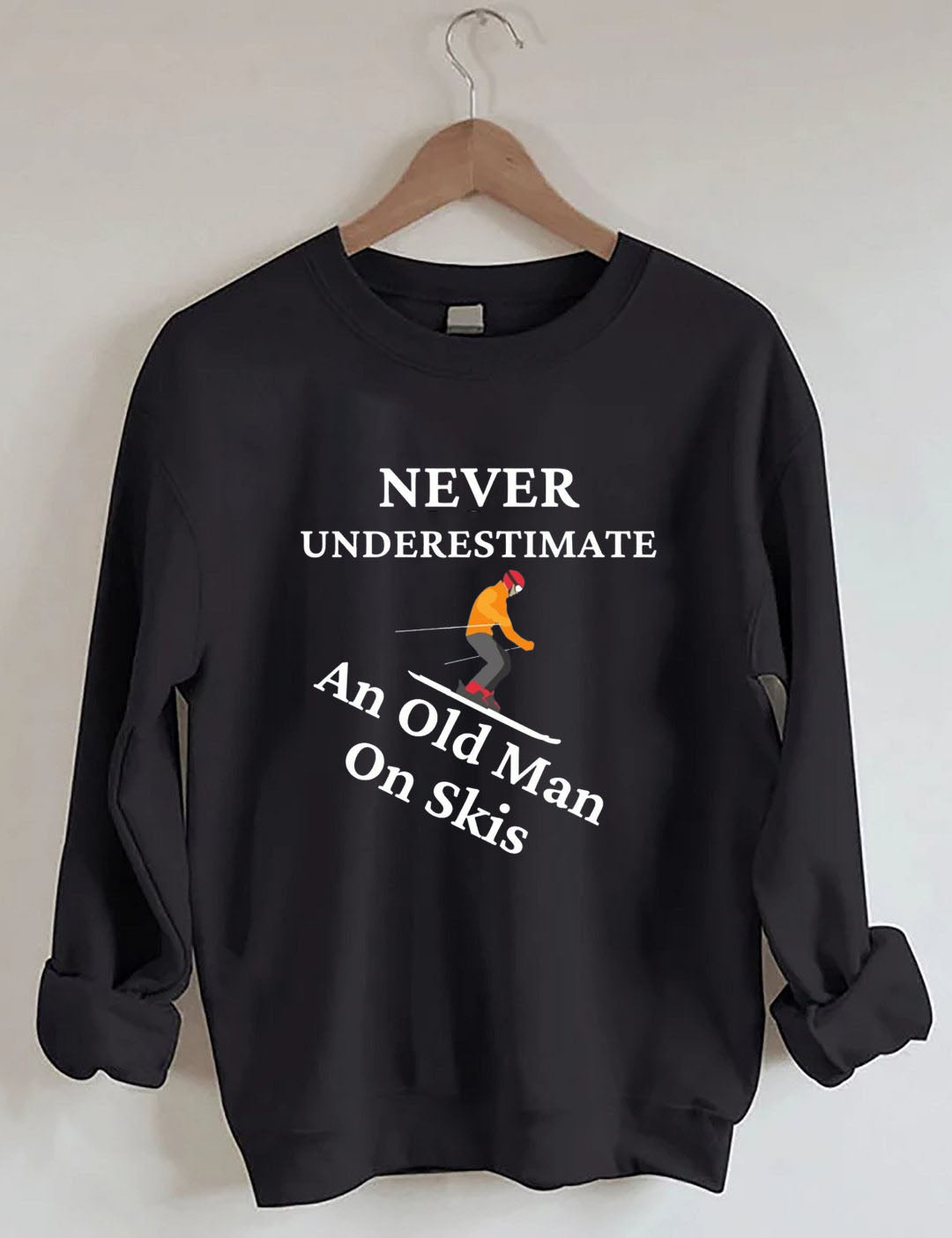 Never Underestimate And Old Man On Skis,Skiing Sweatshirt