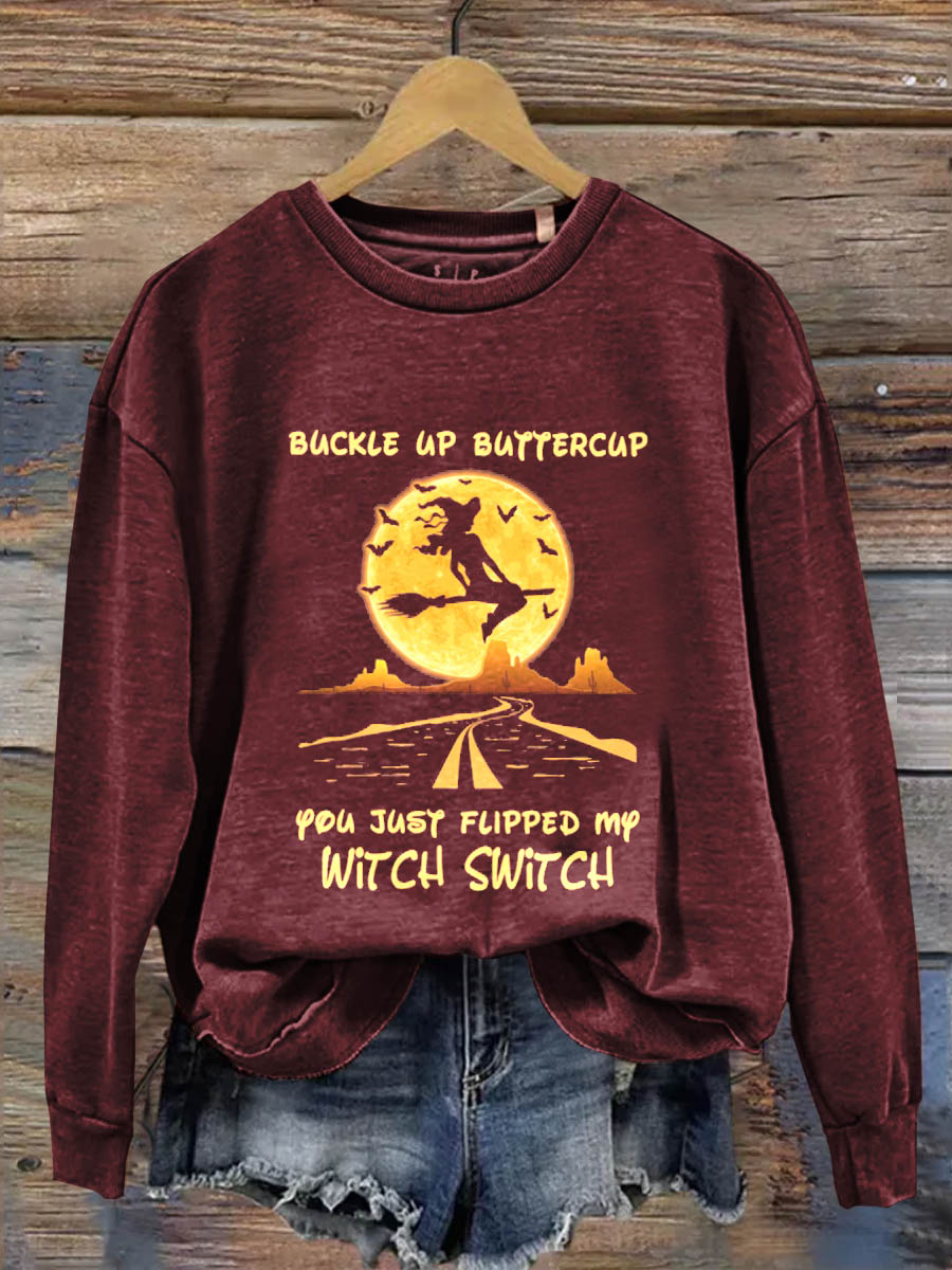 Buckle Up Buttercup You Just Flipped My Witch Switch Art Print Casual  Sweatshirt