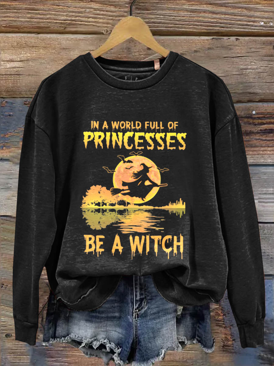 In A World Full Of Princesses Be A Witch Art Print Casual  Sweatshirt