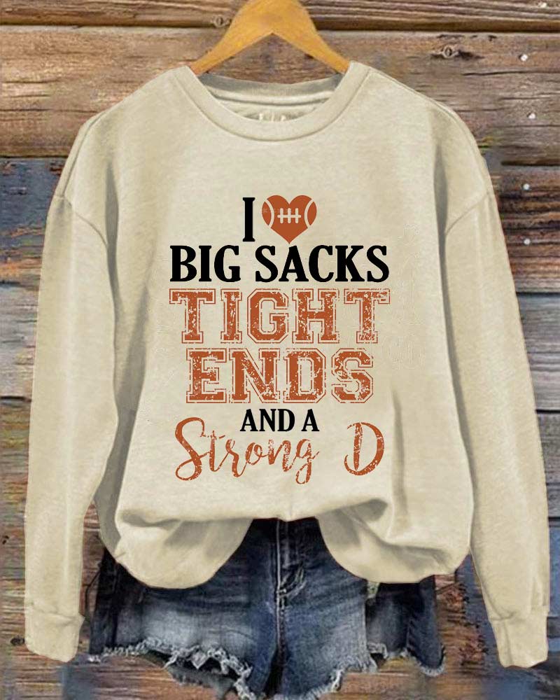 I love Big Sacks Tight Ends and a Strong D Sweatshirt