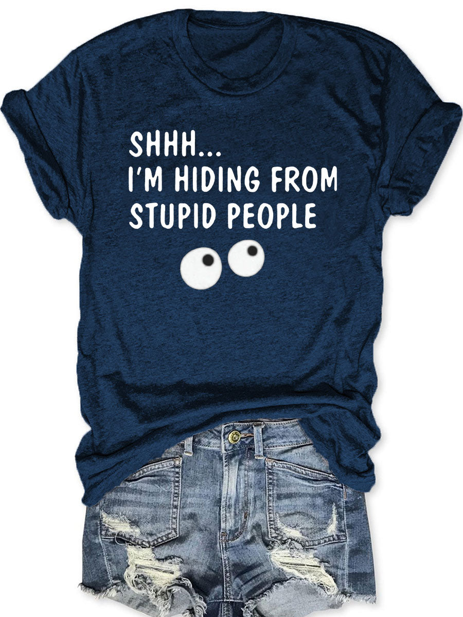 SHHH I'm Hiding From Stupid People T-shirt