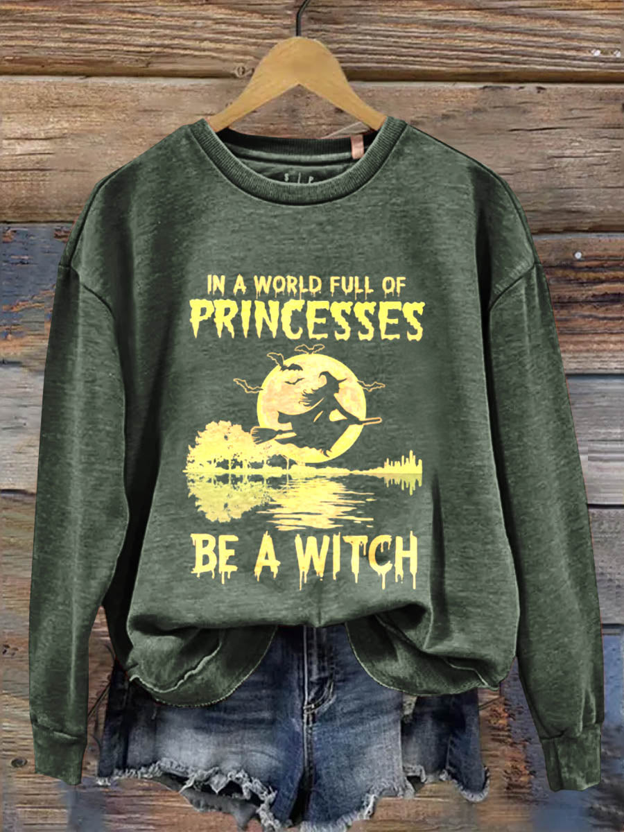 In A World Full Of Princesses Be A Witch Art Print Casual  Sweatshirt