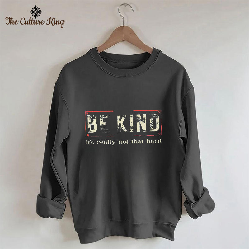 Be Kind It's Really Not that Hard Sweatshirt