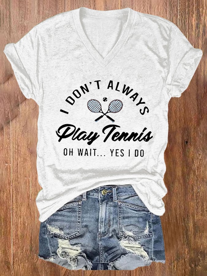 Women's I Don't Always Play Tennis Print Casual T-Shirt