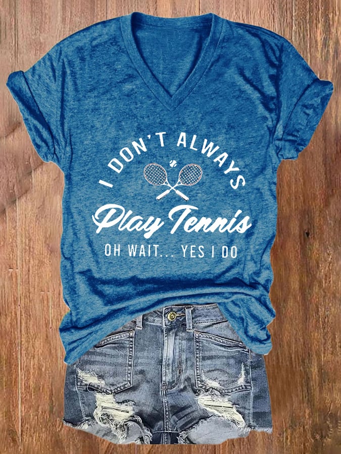 Women's I Don't Always Play Tennis Print Casual T-Shirt