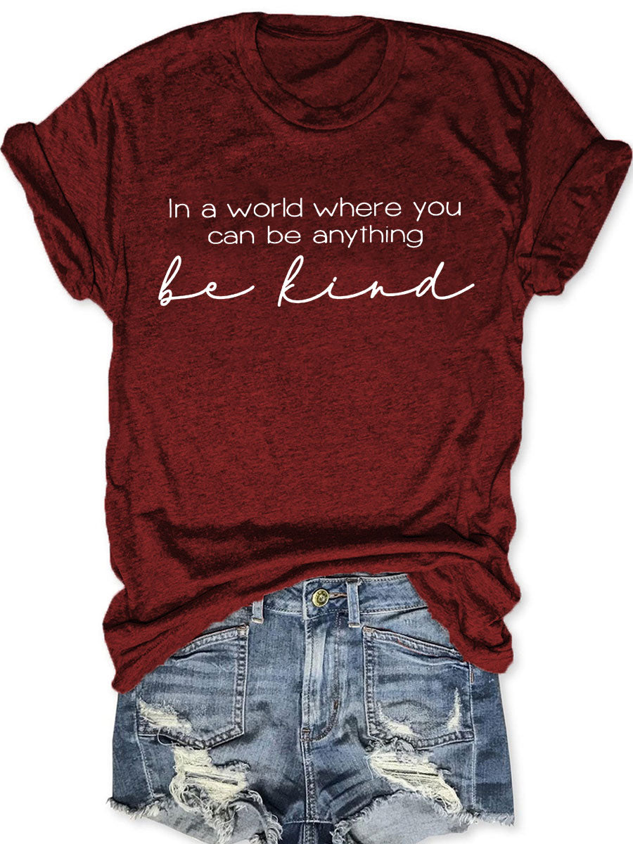 In A World Where You Can Be Anything Be Kind T-shirt