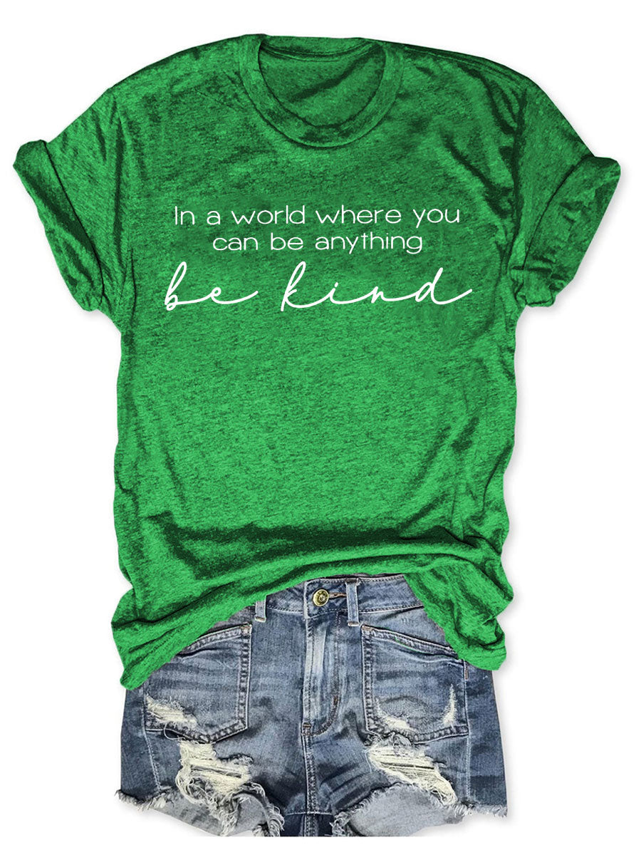 In A World Where You Can Be Anything Be Kind T-shirt