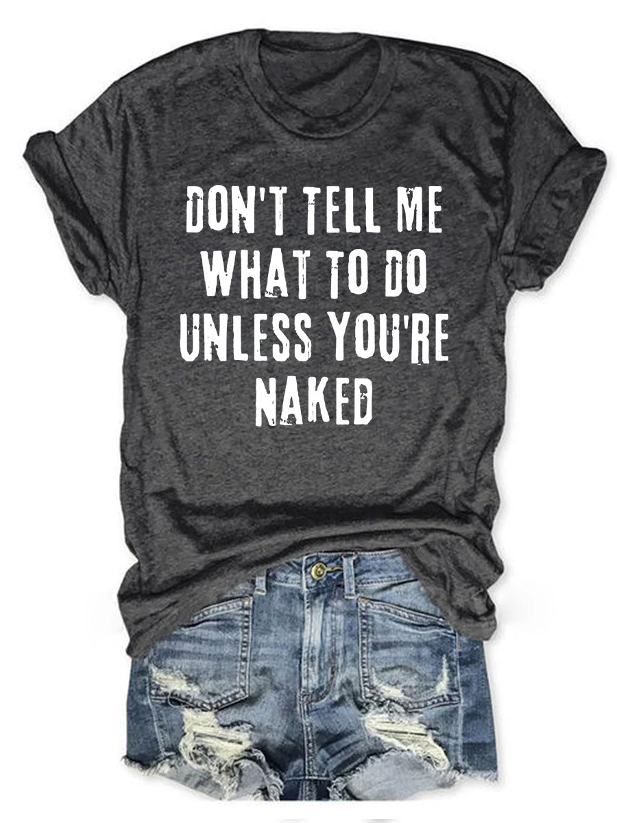 Don't Tell Me What To Do Unless You're Naked T-shirt