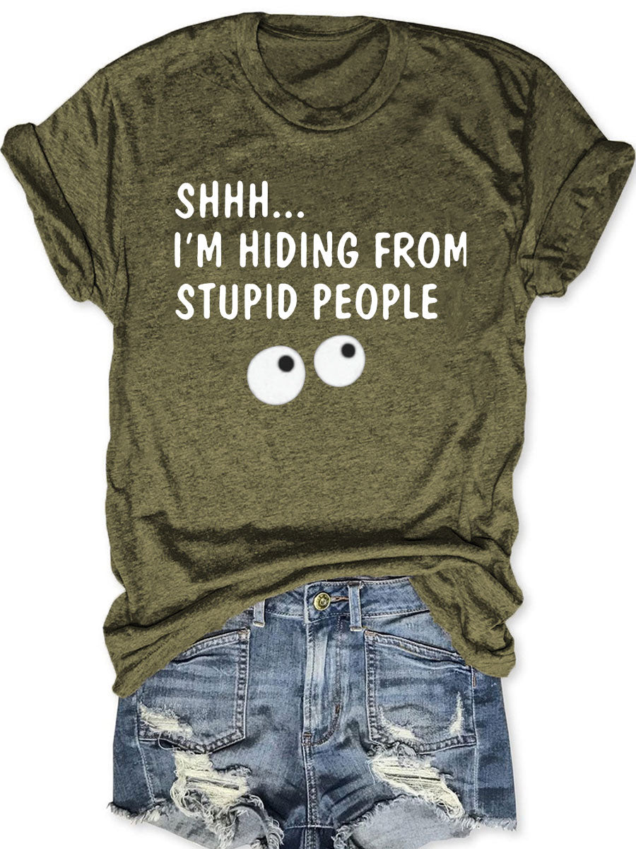 SHHH I'm Hiding From Stupid People T-shirt