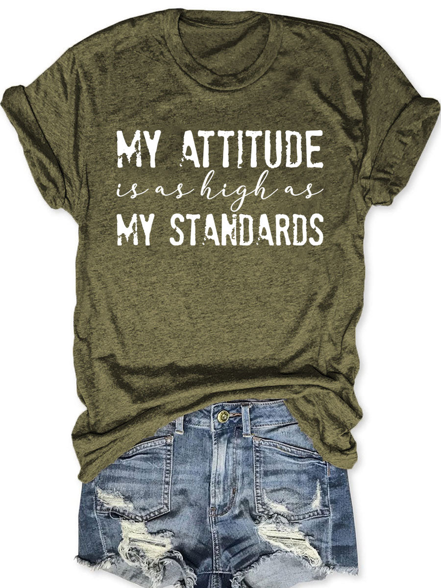 My Attitude Is As High As My Standards T-shirt