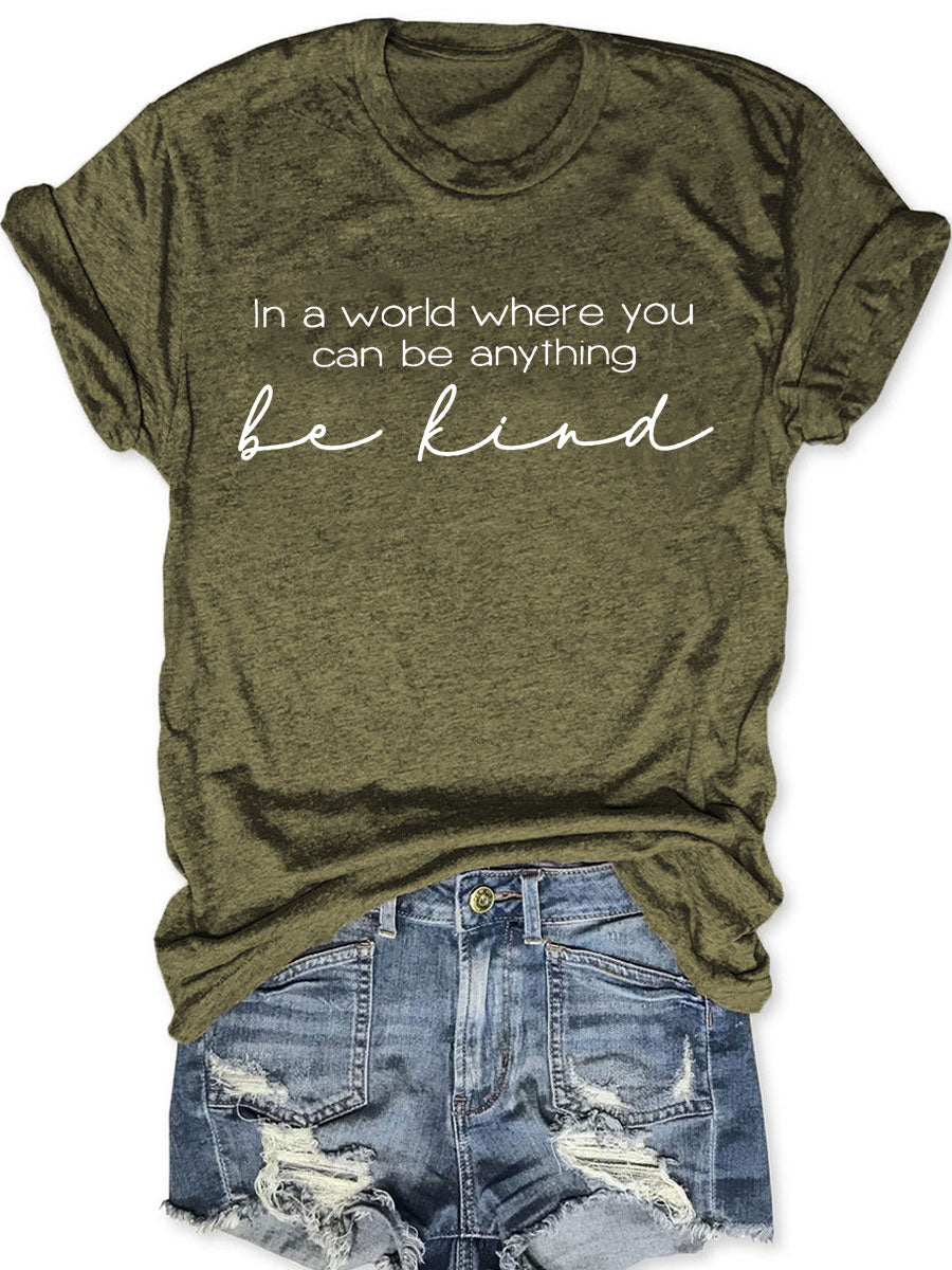 In A World Where You Can Be Anything Be Kind T-shirt