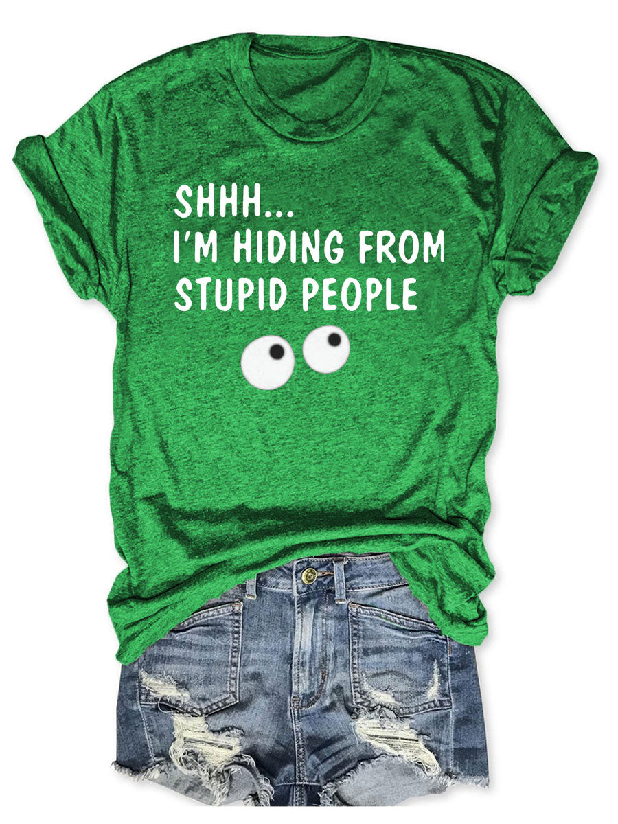 SHHH I'm Hiding From Stupid People T-shirt