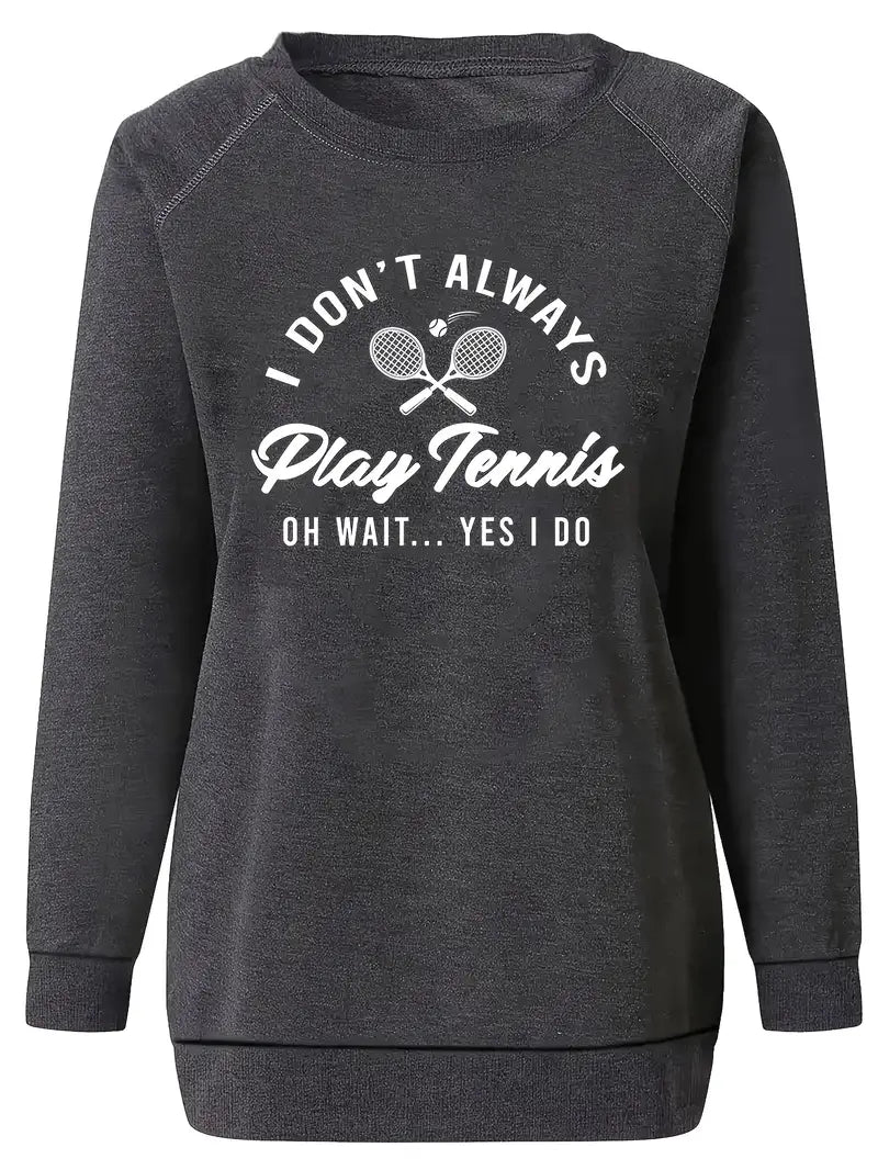 I Don't Always Play Tennis Sweatshirt