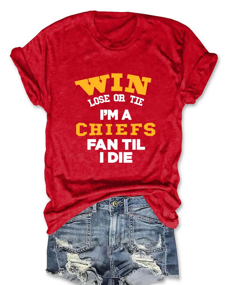 Win Lose or Tie I'm a Chiefs Fan Till I Die T-Shirt