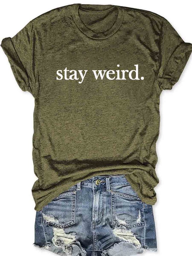 Stay Weird T-Shirt