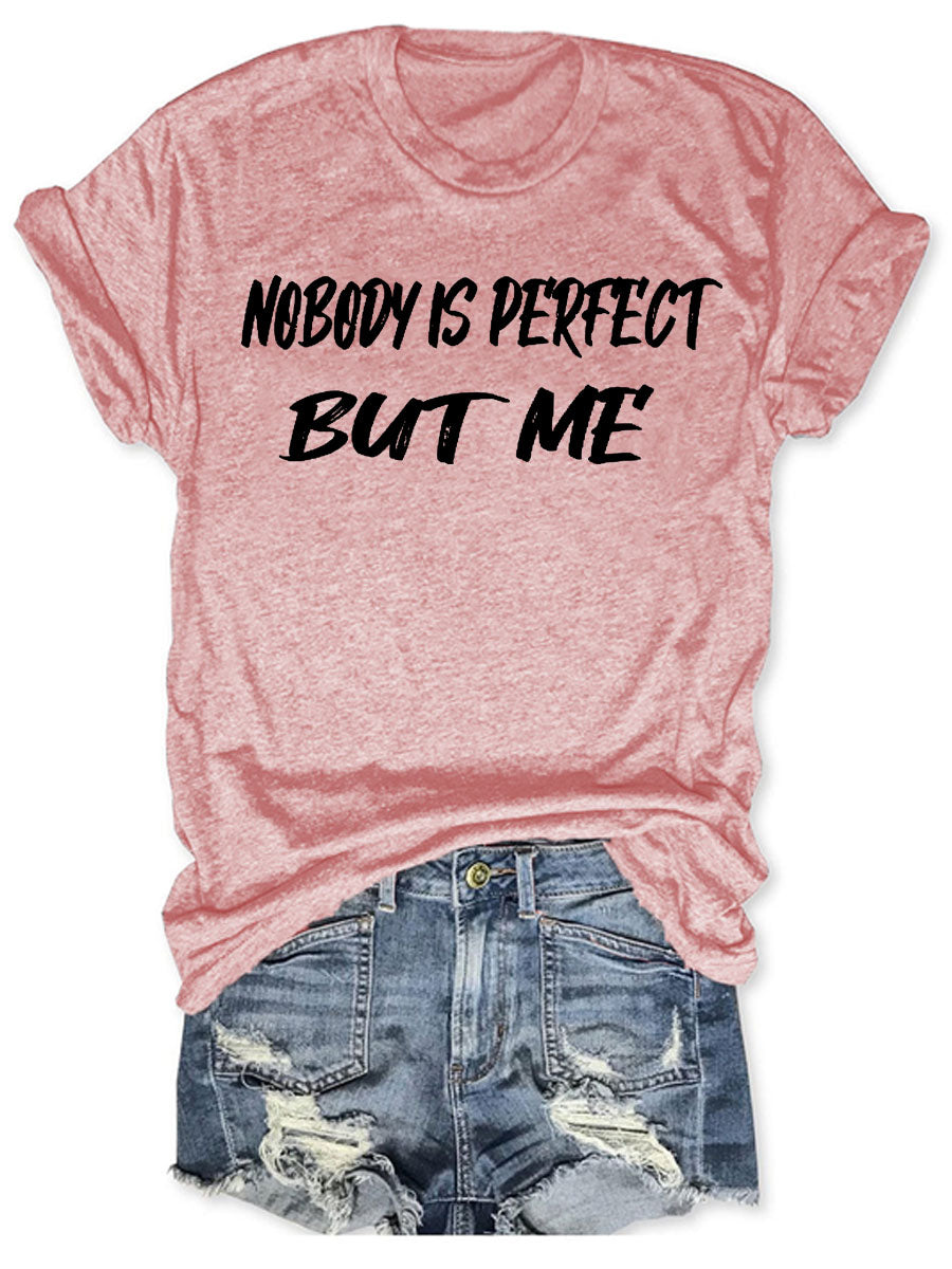 Nobody Is Perfect But Me T-shirt