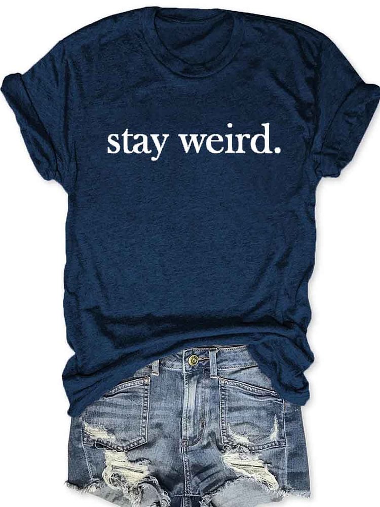 Stay Weird T-Shirt