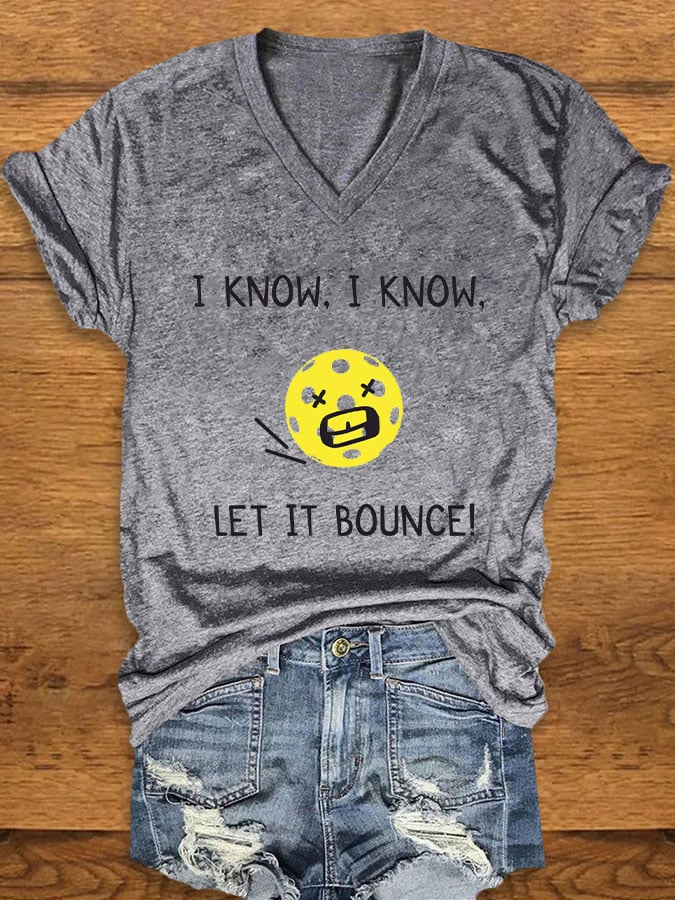 Women's pickleball enthusiasts "I KNOW, I KNOW, LET IT BOUNCE" printed T-shirt