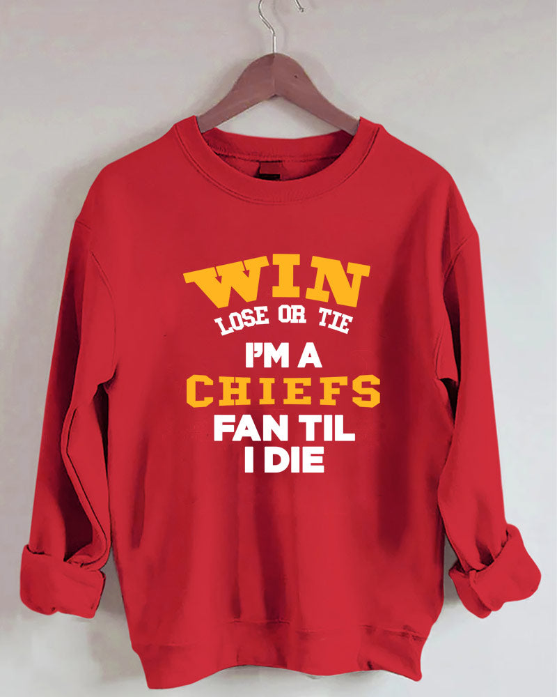 Win Lose or Tie I'm a Chiefs Fan Till I Die Crewneck Sweatshirt